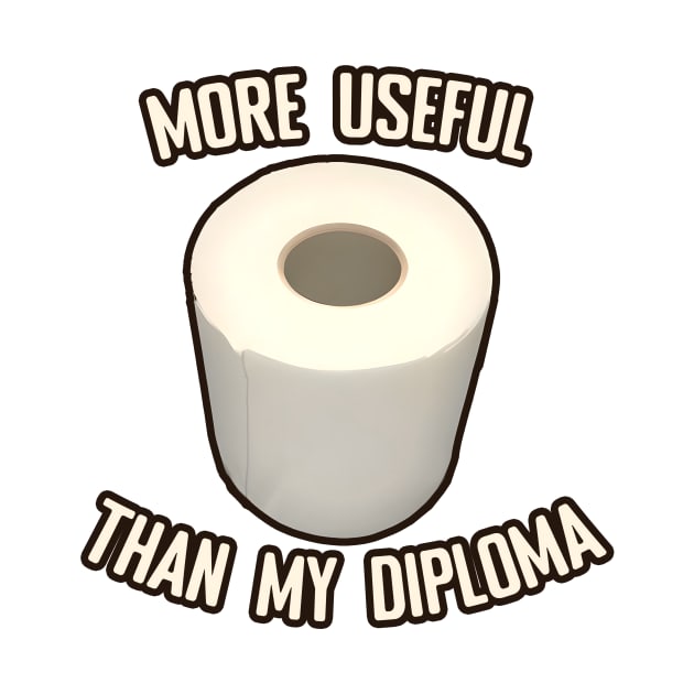 Toilet Paper more useful than my diploma by PorinArt