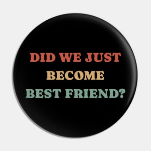 Did we just become best friend - Retro Color Pin