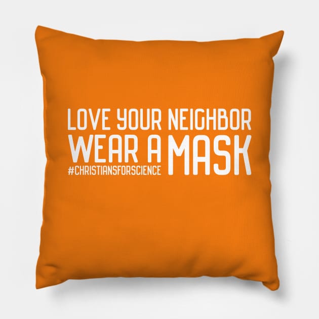 Christians for Science: Love your neighbor, wear a mask (white text) Pillow by Ofeefee