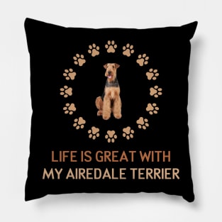 Life Is Great with my Airedale Terrier Pillow