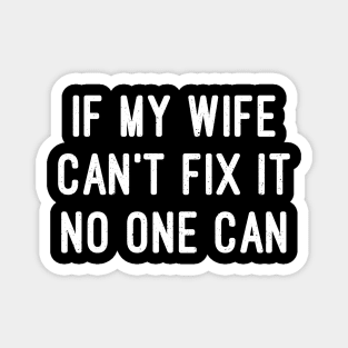 If My Wife Can't Fix It, No One Can Magnet