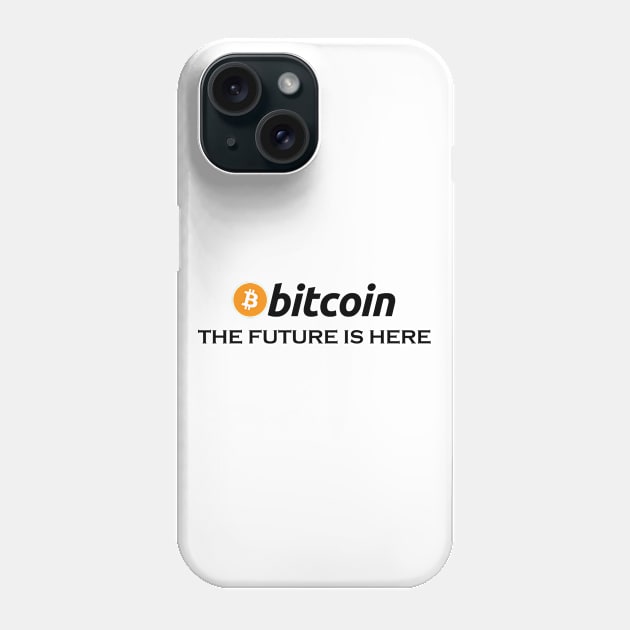 Bitcoin The Future Is Here, funny btc, crypto, gift for bitcoin trader, Cryptocurrency Phone Case by FashionDesignz