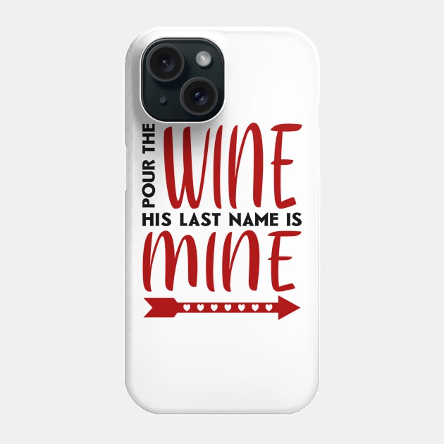 Pour the wine his last name is mine Phone Case by colorsplash