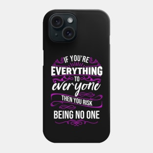 If You're Everything to Everyone then You Risk Being No One Phone Case