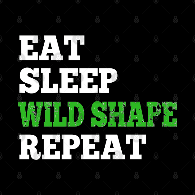 Eat Sleep Wild Shape Repeat - Shirt for RPG Gamers by HopeandHobby