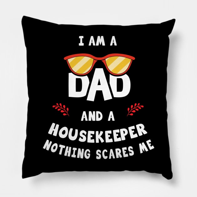 I'm A Dad And A Housekeeper Nothing Scares Me Pillow by Parrot Designs