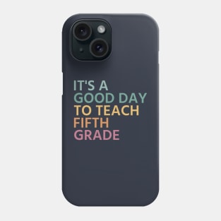 It's A Good Day To Teach Fifth Grade, Fifth Grade Teacher Gift, Cool 5th Grade Teacher Phone Case