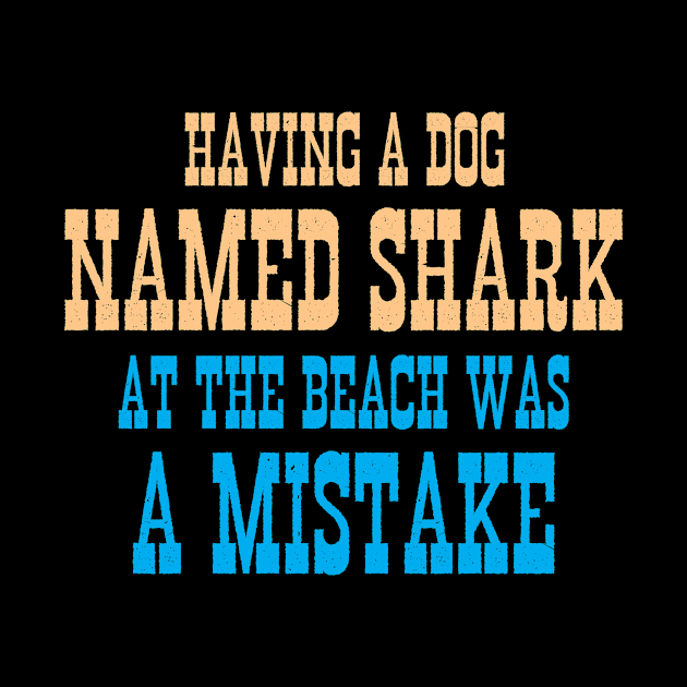 Having a dog named shark at the beach was a mistake by bloatbangbang