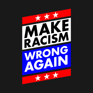 Make Racism Wrong Again Anti Trump T-Shirt