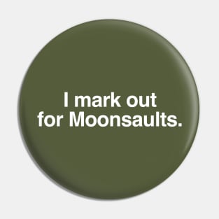 I mark out for Moonsaults. Pin