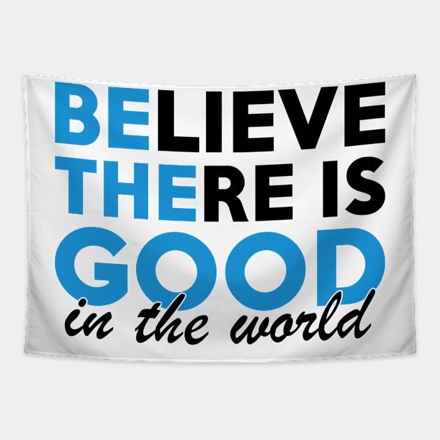 Believe There is Good in the World Be The Good Tapestry by HeroGifts