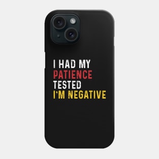 Man Womens I Had My Patience Tested I'm Negative Funny sarcasm Phone Case