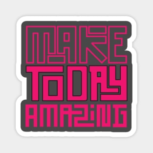 make today amazing Magnet