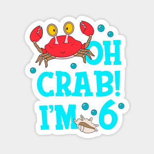 Oh Crab I'm 6 Years Old 6th Birthday Kid Magnet