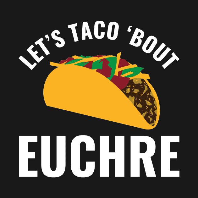 Let's Taco Bout Euchre Funny by Dr_Squirrel