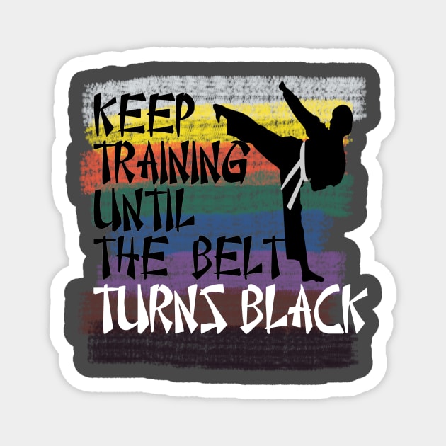 keep training until the belt turns black martial art Magnet by DODG99