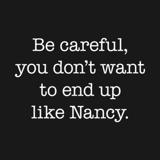 Be careful, you don’t want to end up like Nancy - The Craft - White Type T-Shirt