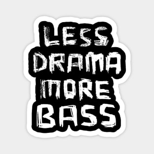 Less Drama More Bass Magnet