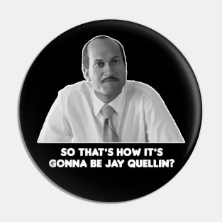 So That's How It's Gonna Be Jay Quellin? Pin