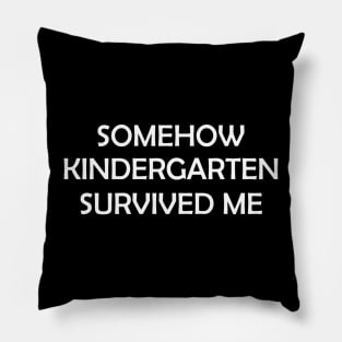 somehow kindergarten survived me Pillow