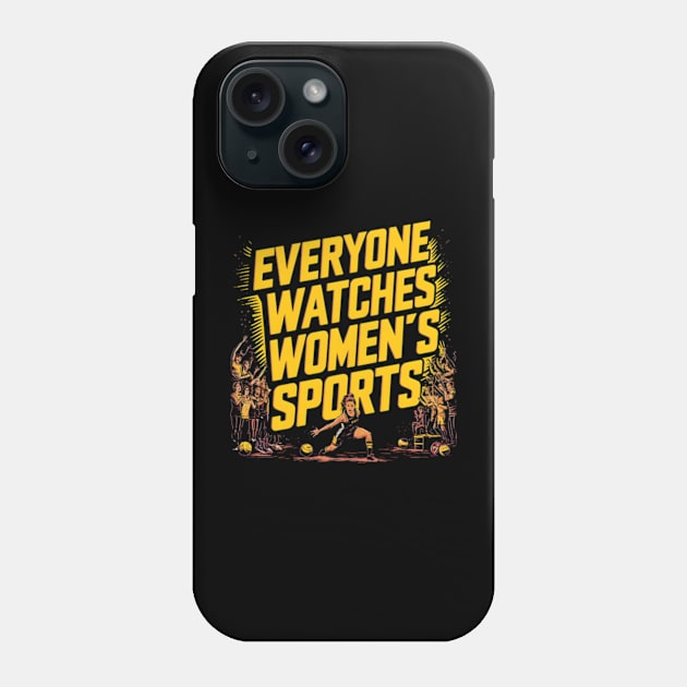 Everyone watches women's sports Phone Case by SimpliPrinter