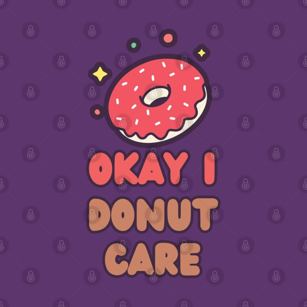 Okay I Donut Care by BearsAreToys Official Merch