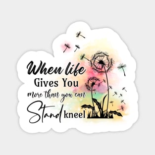 When life gives you more than you can stand kneel Magnet