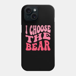 I Choose The Bear In The Woods Sarcastic Feminist Pro Choice Phone Case