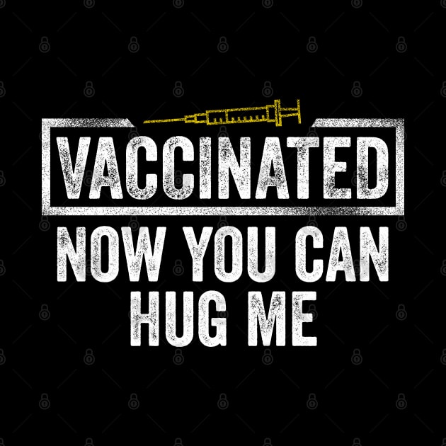 Vaccinated Now You Can Hug Me by BadDesignCo