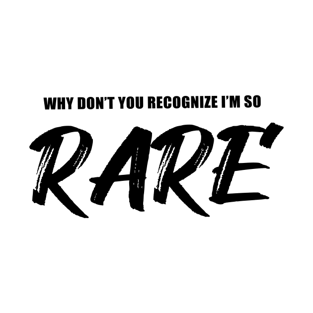 Why You Don't You Recognize I'm So Rare by quoteee