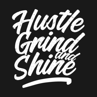 Hustle, grind and shine T-Shirt