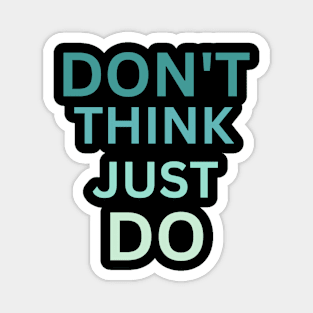 Don't Think Just Do Magnet