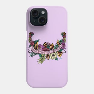 Brave, together, powerful Phone Case