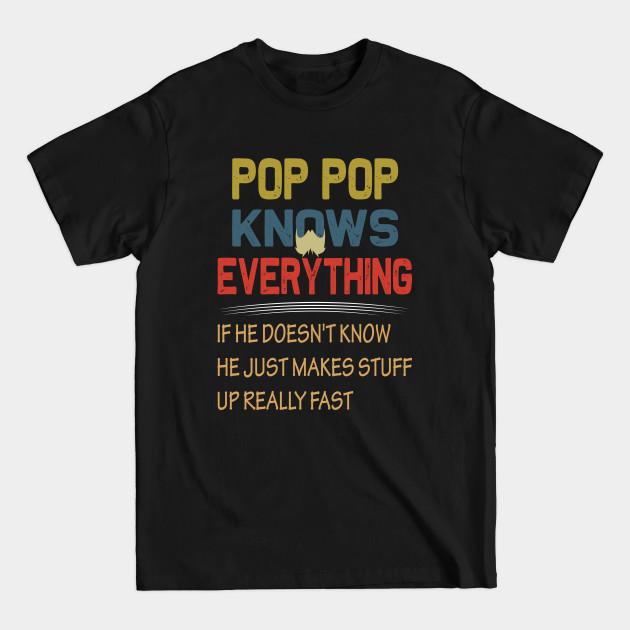 Disover pop pop knows everything..fathers day gift - Pop Pop - T-Shirt