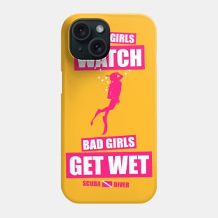 Good Girls Watch Bad Girls Get Wet Phone Case