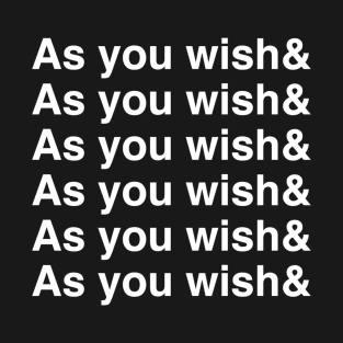 As You Wish& T-Shirt