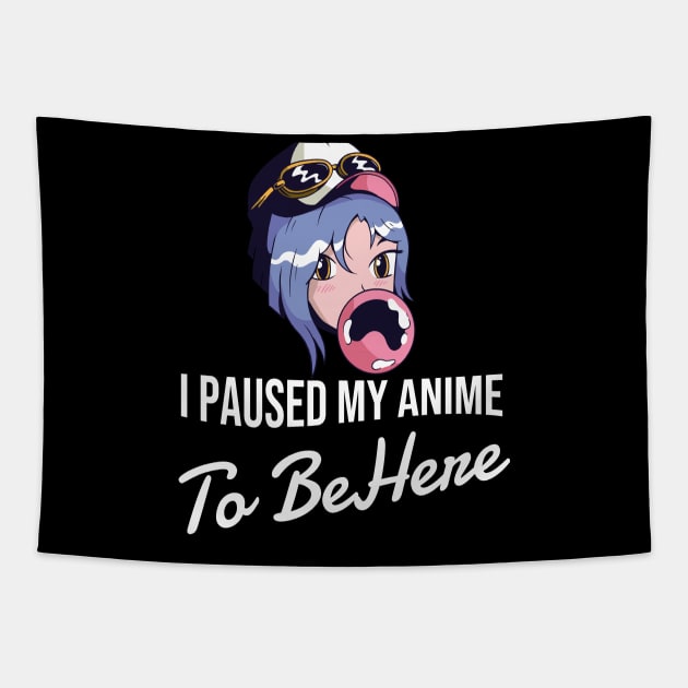 I Paused My Anime To Be Here Tapestry by Hunter_c4 "Click here to uncover more designs"