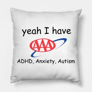 Yeah I have Autism, ADHD, Anxiety Pillow