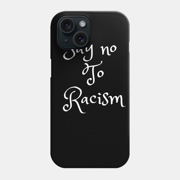 Say no to racism Phone Case by faithfulart3