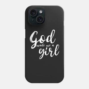 God Made Me A Girl Phone Case