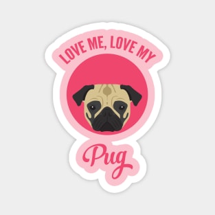 Love Me, Love My Pug Magnet