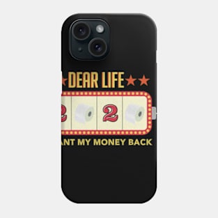 Dear Life I want my money back Phone Case