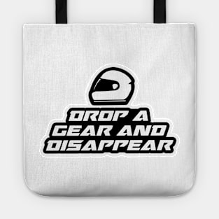 Drop a gear and disappear - Inspirational Quote for Bikers Motorcycles lovers Tote