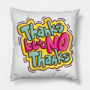 Thanks but No Thanks Pillow