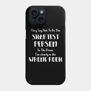 They Say Not To Be The Smartest Person In The Room funny smart people gift Phone Case