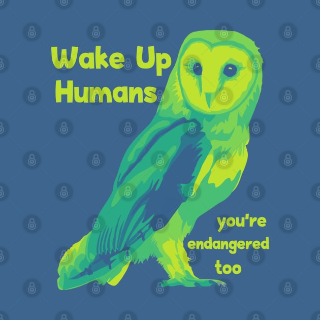 Wake Up Humans! You're Endangered Too. by Slightly Unhinged