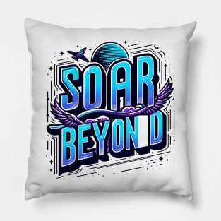 SOAR BEYOND - TYPOGRAPHY INSPIRATIONAL QUOTES Pillow