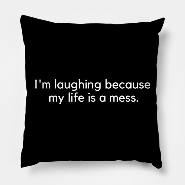 i'm laughing because my life is a mess Pillow by huyammina