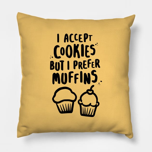 I Accept Cookies But I Prefer Muffins Pillow by lemontee