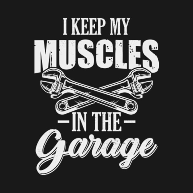 Discover I keep my Muscles In the Garage Funny Car Lover - Car Lover - T-Shirt